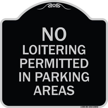 Signmission No Loitering Permitted in Parking Areas Heavy-Gauge Aluminum Sign, 18" x 18", BS-1818-23842 A-DES-BS-1818-23842